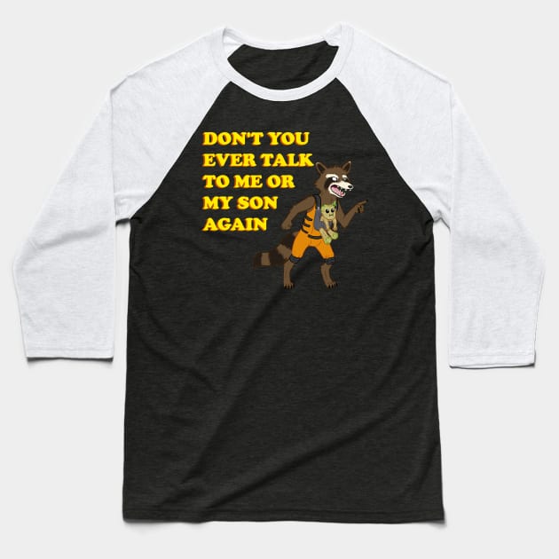 DON'T YOU EVER TALK TO ME OR MY TREE SON AGAIN Baseball T-Shirt by CatBountry